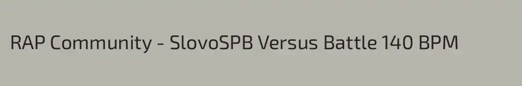RAP Community - SlovoSPB Versus Battle 140 BPM